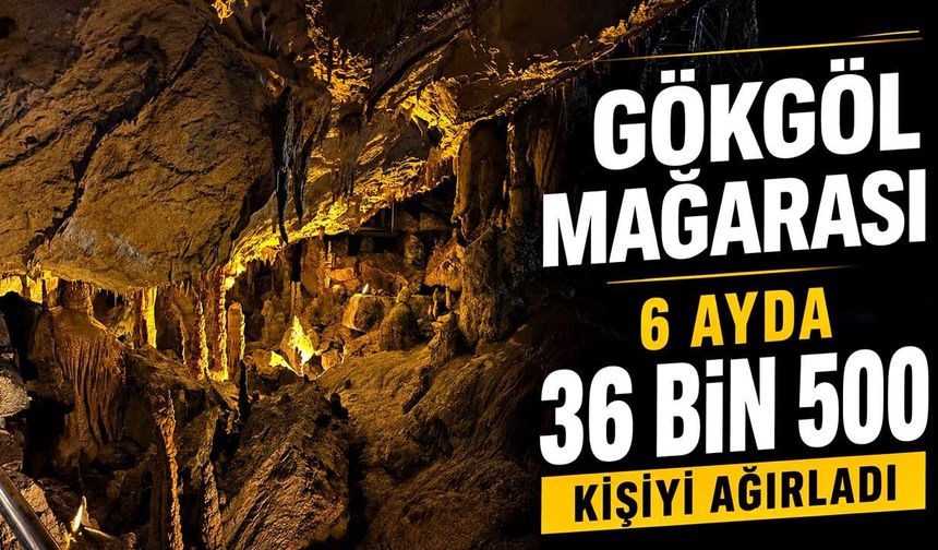 Gökgöl Mağarası 6 ayda 36 Bin 500 kişiyi ağırladı