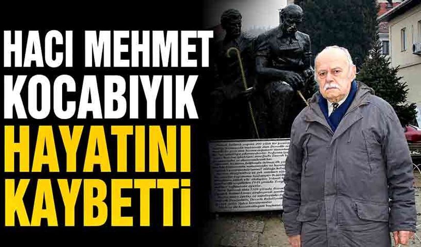 Hacı Mehmet Kocabıyık hayatını kaybetti