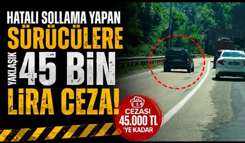 Hatalı sollama yapan sürücülere yaklaşık 45 bin lira ceza