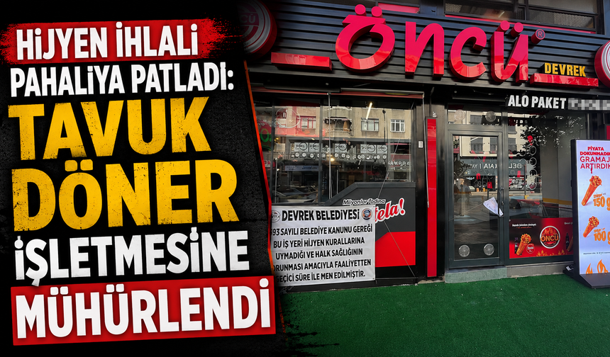 Hijyen ihlali pahalıya patladı: Tavuk döner işletmesine mühürlendi