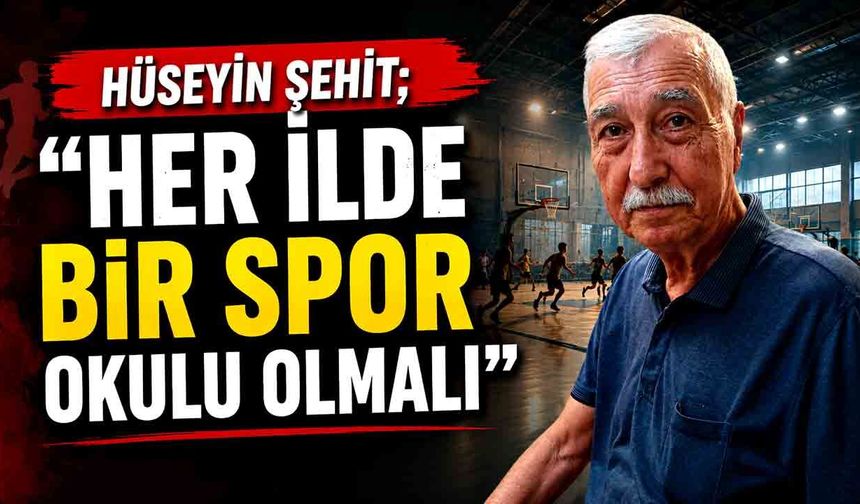 Hüseyin Şehit; “Her ilde bir spor okulu olmalı”
