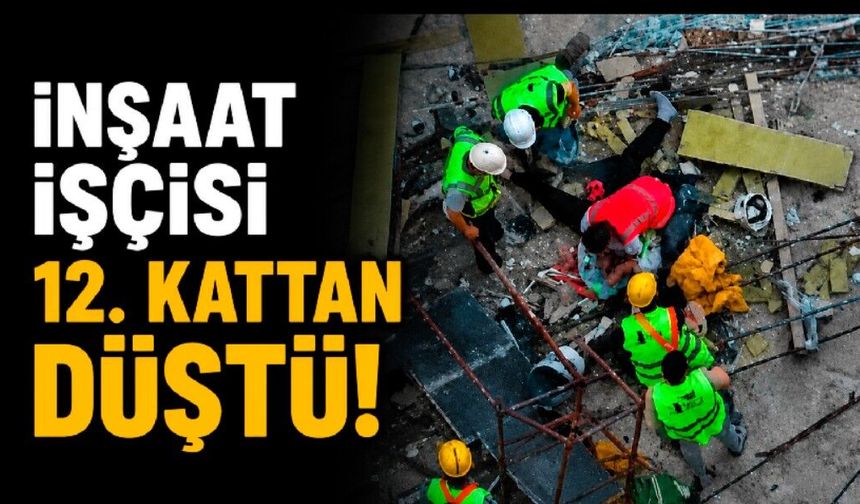 İnşaat işçisi 12. kattan düştü