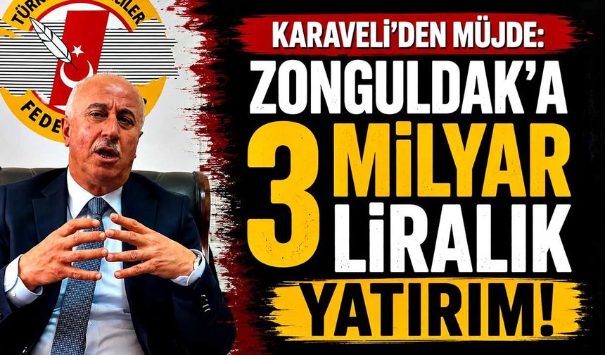 Karaveli’den müjde: Zonguldak'a 3 milyar liralık yatırım!