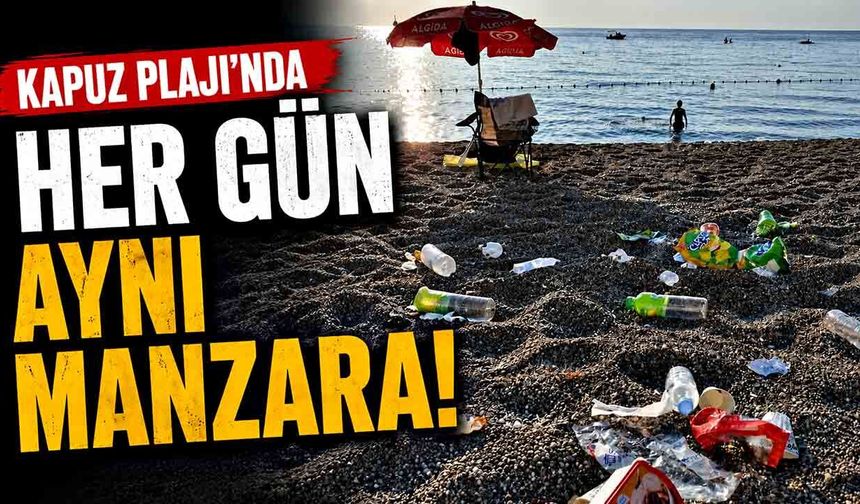 Kapuz Plajı’nda her gün aynı manzara!