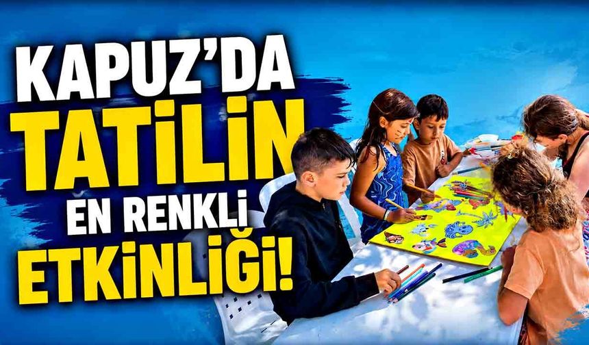 Kapuz'da Tatilin En Renkli Etkinliği!