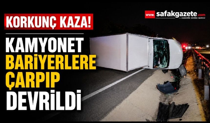 Bariyerlere çarpıp devrilen kamyonetin sürücüsü yaralandı