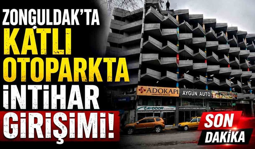 Zonguldak'ta Katlı Otoparkta İntihar Girişimi: Vatandaşlar Son Anda Kurtardı