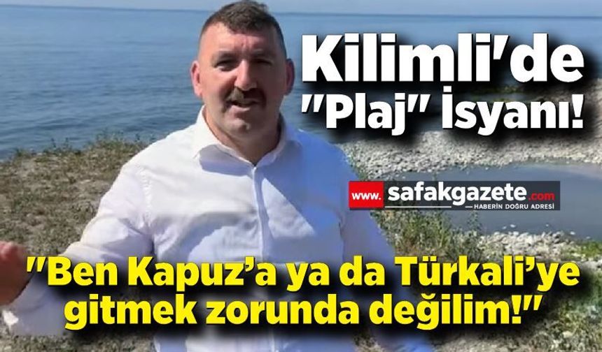Kilimli'de "Plaj" İsyanı! "Ben Kapuz’a ya da Türkali’ye gitmek zorunda değilim!"