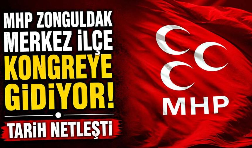 MHP Zonguldak Merkez İlçe Kongreye gidiyor: Tarih netleşti