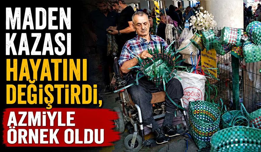 Maden kazası hayatını değiştirdi, azmiyle örnek oldu