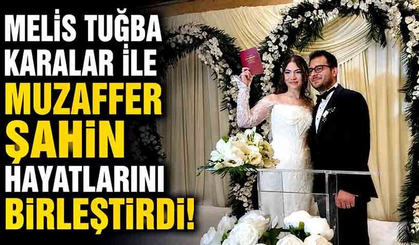 Melis Tuğba Karalar ile Muzaffer Şahin hayatlarını birleştirdi!