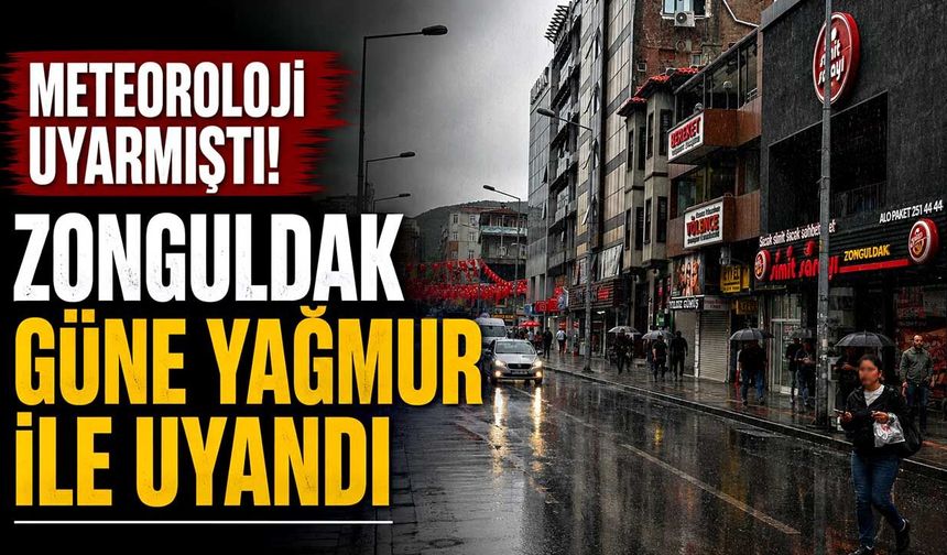 Meteoroloji uyarmıştı! Zonguldak güne yağmur ile uyandı