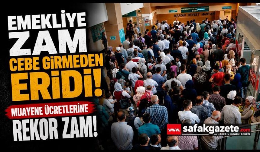 Emekliye Zam Cebe Girmeden Eridi! Muayene Ücretlerine Rekor Zam