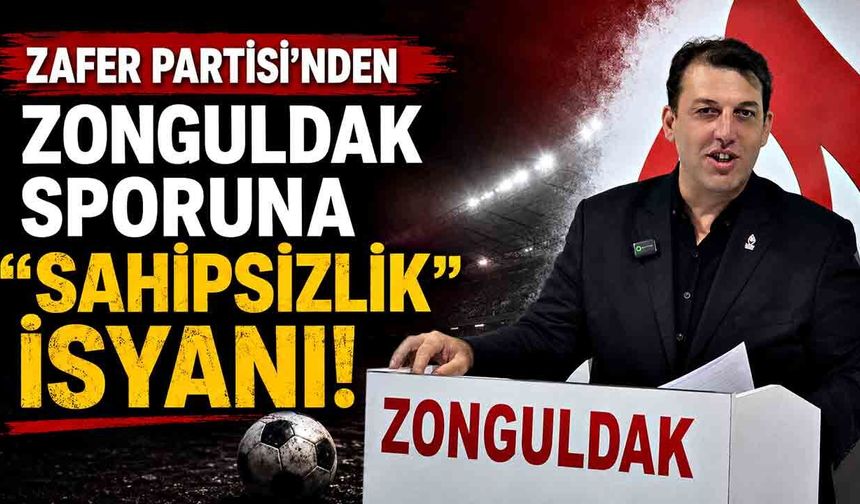 Zafer Partisi'nden Zonguldak Sporuna "Sahipsizlik" İsyanı