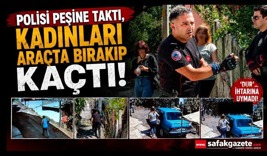 'Dur' ihtarına uymayan sürücü, kadınları araçta bırakıp kaçtı
