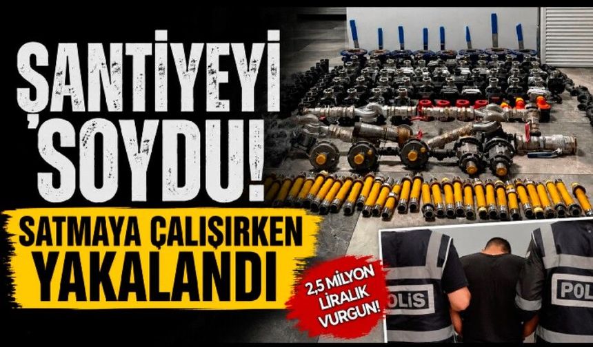 Şantiyeden 2,5 milyon liralık malzeme çalan şüpheli tutuklandı