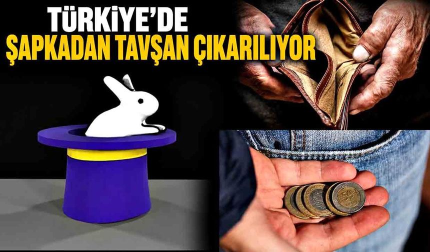 Türkiye’de şapkadan tavşan çıkarılıyor