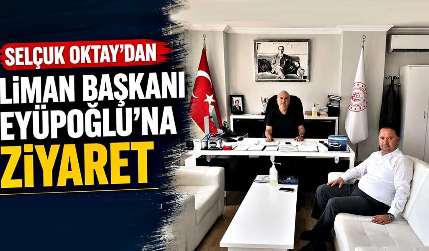 Selçuk Oktay'dan Liman Başkanı Eyüpoğlu'na ziyaret