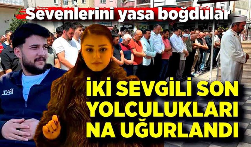 iki sevgili son yolculuklarına uğurlandı