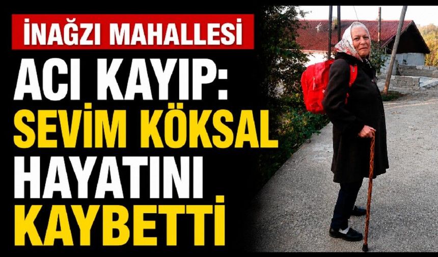İnağzı Mahallesi Yasta: Sevim Köksal Hayatını Kaybetti