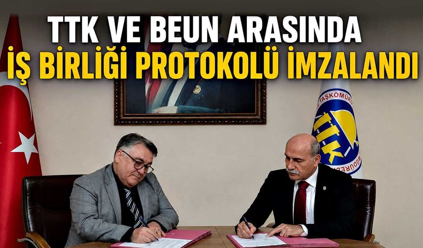 TTK ve BEUN arasında İş Birliği Protokolü imzalandı