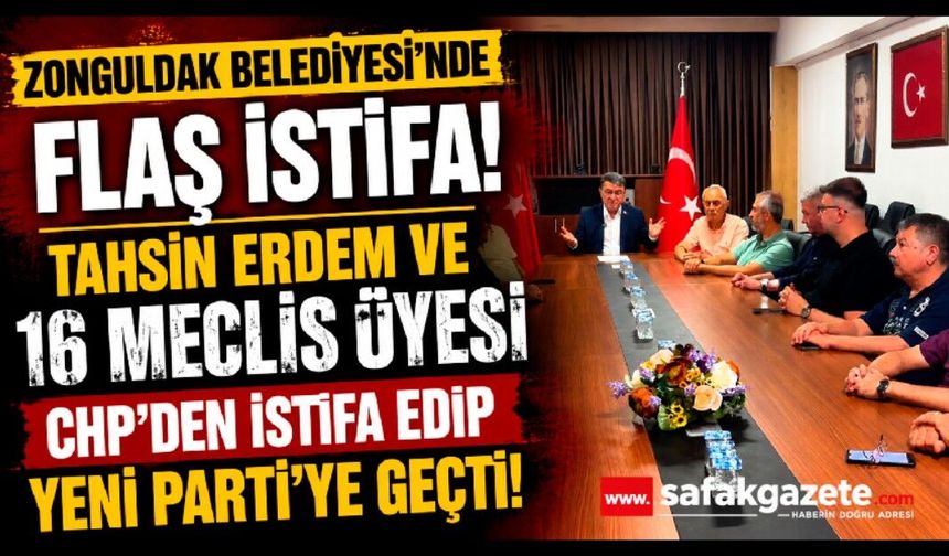 Zonguldak Belediyesi’nde Flaş İstifa: Tahsin Erdem ve 16 Meclis Üyesi CHP’den İstifa Edip Yeni Parti’ye Geçti!