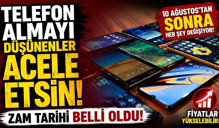 Telefon Almayı Düşünenler Acele Etsin! Zam Tarihi Belli Oldu