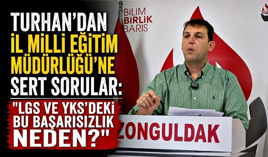 Turhan’dan İl Milli Eğitim Müdürlüğü’ne sert sorular: "LGS ve YKS’deki bu başarısızlık neden?"