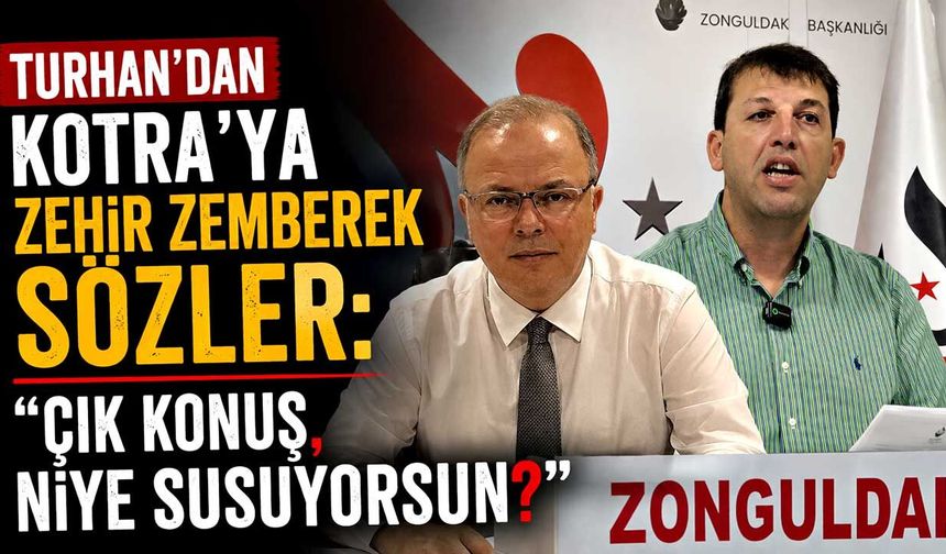 Turhan’dan Kotra’ya Zehir Zemberek Sözler: "Çık Konuş, Niye Susuyorsun?"