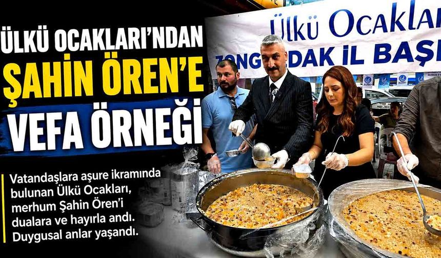 Ülkü Ocakları’ndan Büyük Vefa: Unutulmaz Başkan Şahin Ören İçin Aşure Dağıtıldı