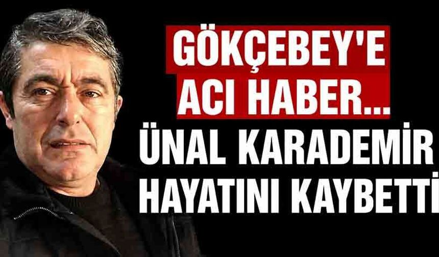 Ünal Karademir hayatını kaybetti