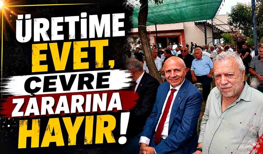 “Üretime evet, çevre zararına hayır”