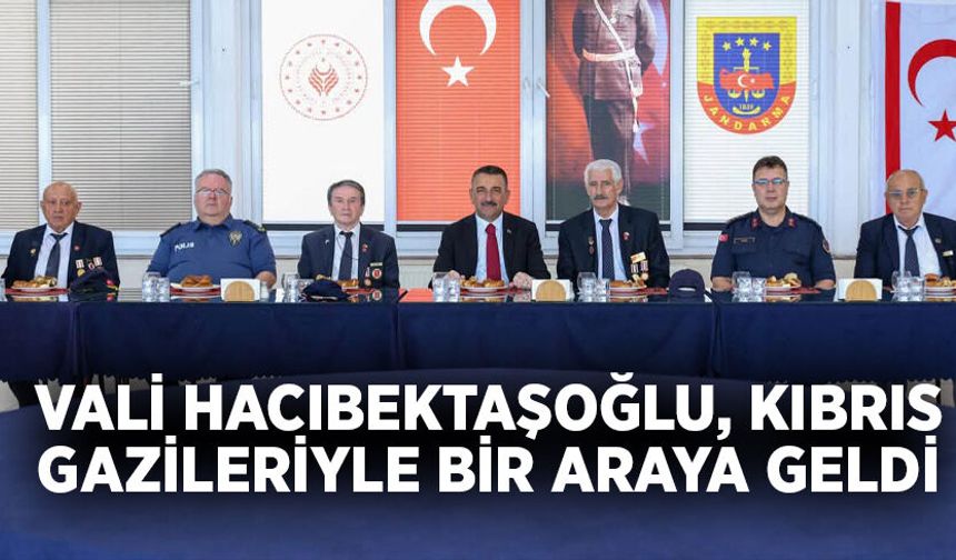 Vali Hacıbektaşoğlu, Kıbrıs gazileriyle bir araya geldi