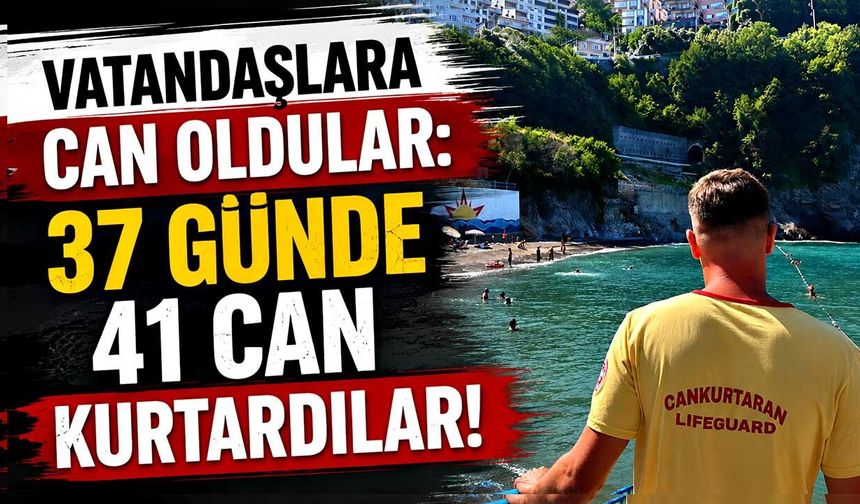Vatandaşlara can oldular: 37 günde 41 can kurtardılar!