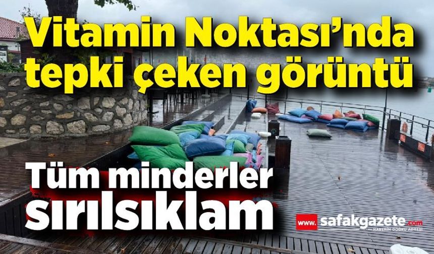 Vitamin Noktası’nda şaşırtan manzara! Tüm minderler sırılsıklam