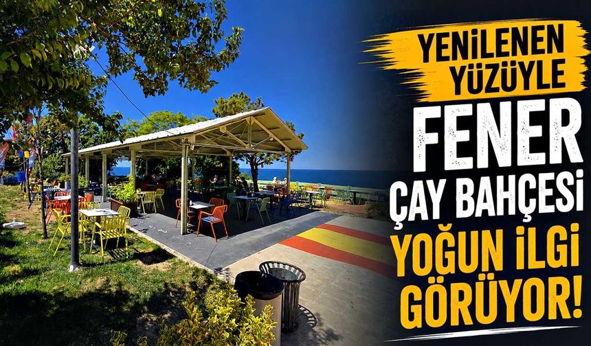 Yenilenen yüzüyle Fener Çay Bahçesi yoğun ilgi görüyor!