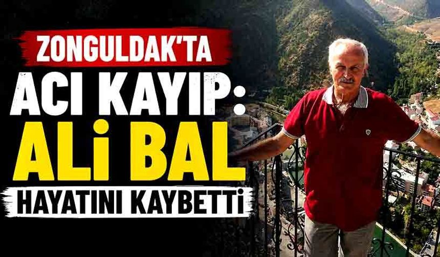 Zonguldak'ta acı kayıp: Ali Bal hayatını kaybetti