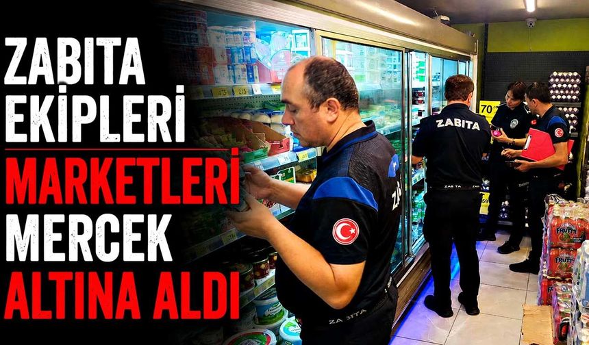 Zabıta ekipleri marketleri mercek altına aldı