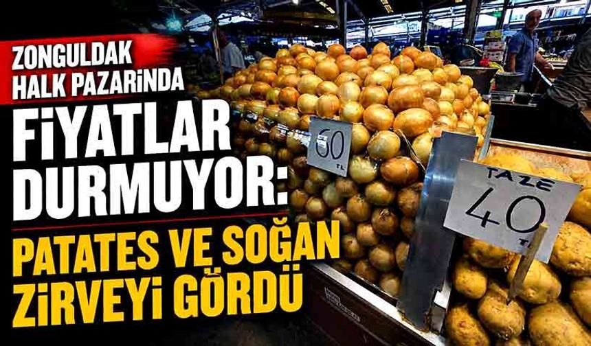 Zonguldak halk pazarında fiyatlar durmuyor: Patates ve soğan zirveyi gördü