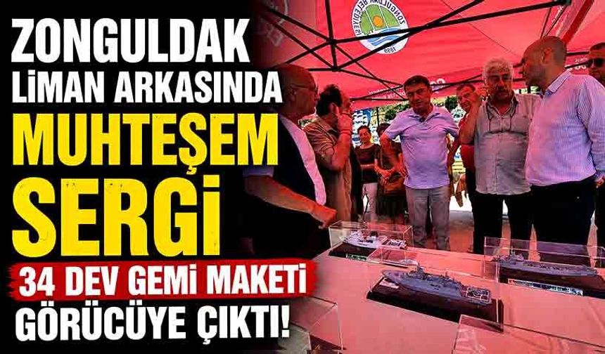 Zonguldak liman arkasında muhteşem sergi: 34 dev gemi maketi görücüye çıktı!