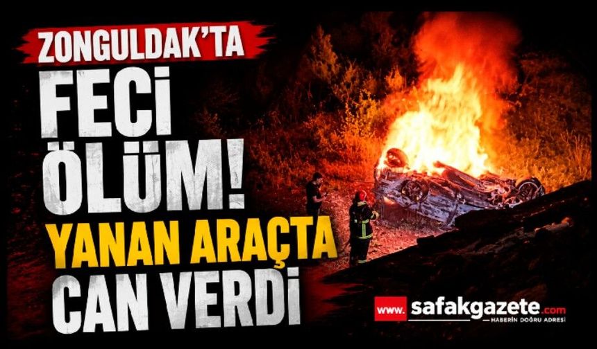 Zonguldak'ta feci ölüm! Yanan araçta can verdi