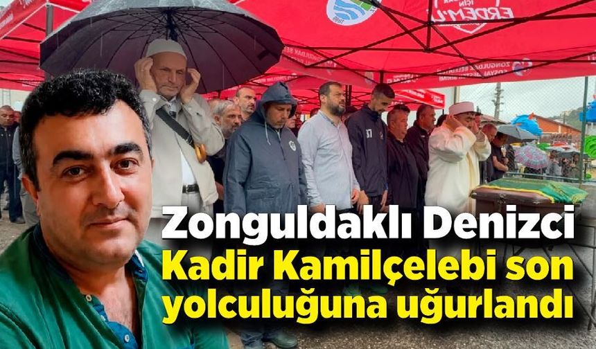 Zonguldaklı Denizci Kadir Kamilçelebi son yolculuğuna uğurlandı
