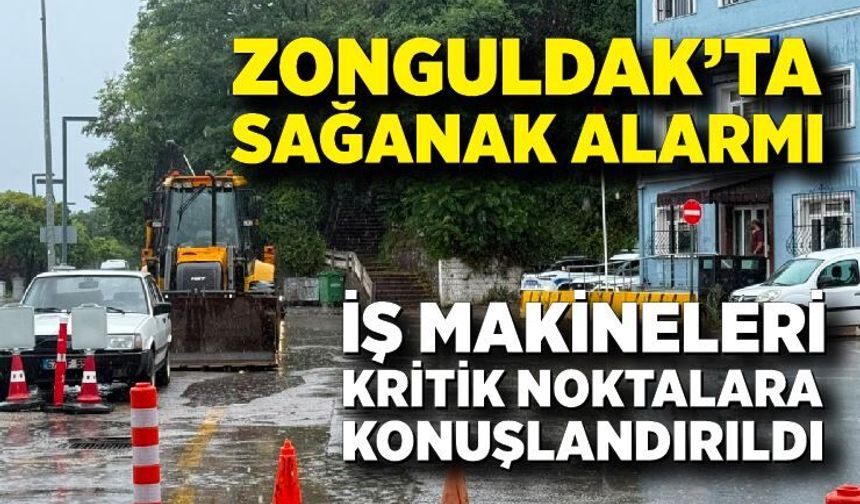 Zonguldak’ta sağanak alarmı: İş makineleri kritik noktalara konuşlandırıldı