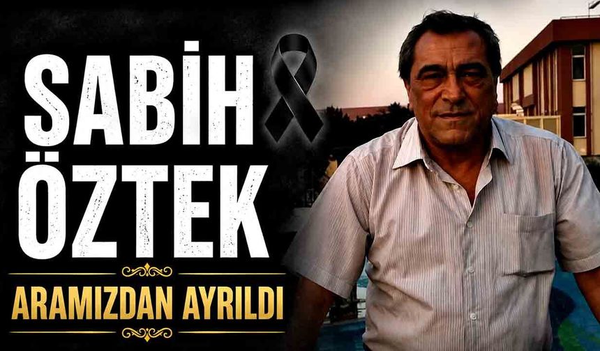 Sabih Öztek aramızdan ayrıldı
