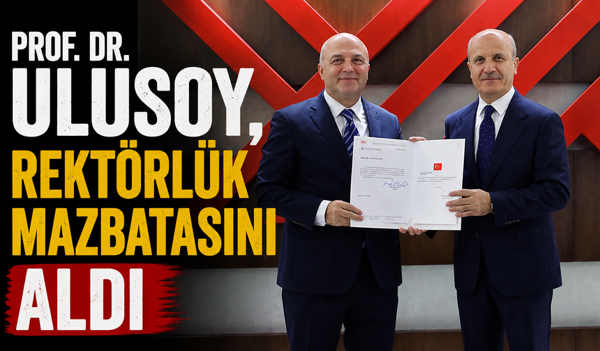 Prof. Dr. Ulusoy, rektörlük mazbatasını aldı