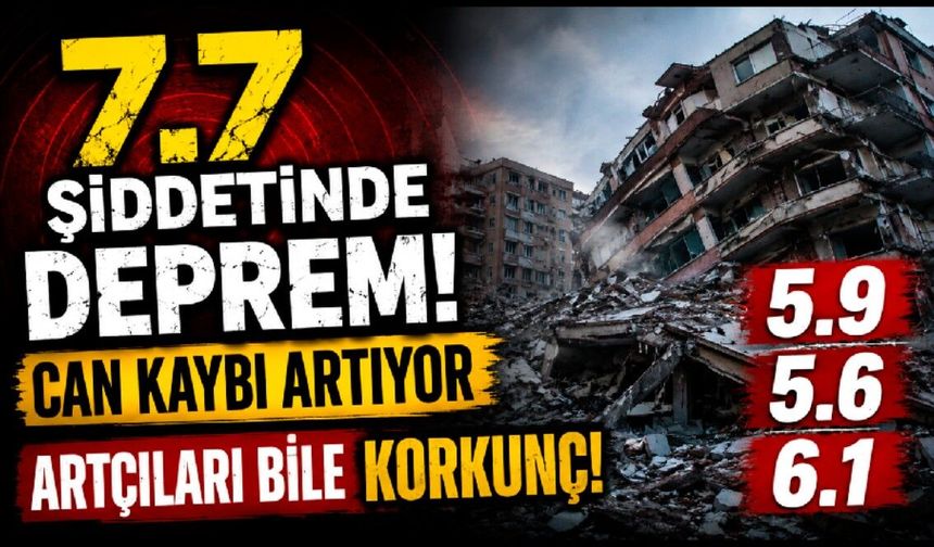 7.7'lik depremde can kaybı artıyor