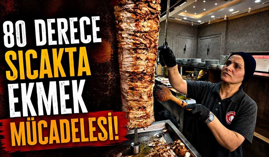 80 derece sıcakta ekmek mücadelesi!