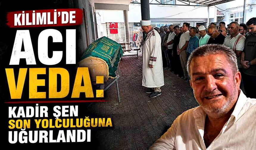Kilimli’de acı veda: Kadir Şen son yolculuğuna uğurlandı