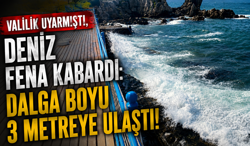 Valilik Uyarmıştı, Deniz Fena Kabardı: Dalga Boyu 3 Metreye Ulaştı!