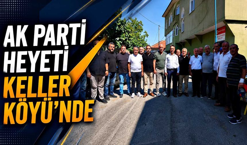 AK Parti heyeti Keller Köyü’nde